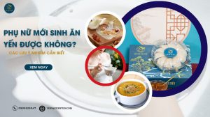 Phụ nữ mới sinh ăn yến được không? Các lưu ý mẹ bỉm cần biết