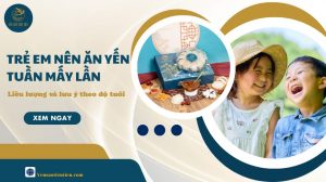 Trẻ em nên ăn yến tuần mấy lần: Liều lượng và lưu ý theo độ tuổi