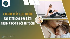 7 cách lấy lại dáng sau sinh cho mẹ bỉm (Nhanh chóng và an toàn)