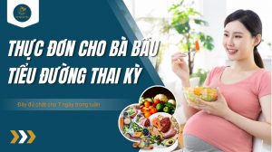 Thực đơn cho bà bầu tiểu đường thai kỳ đủ chất trong 7 ngày